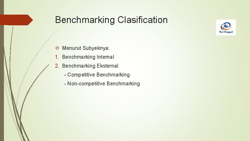 Benchmarking Clasification Menurut Subyeknya: 1. Benchmarking Internal 2. Benchmarking Eksternal - Competitive Benchmarking -