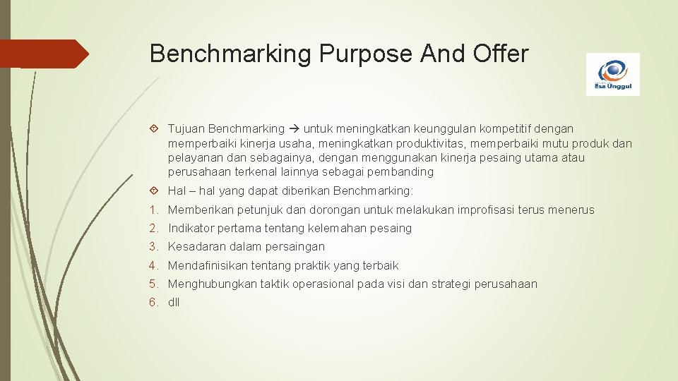 Benchmarking Purpose And Offer Tujuan Benchmarking untuk meningkatkan keunggulan kompetitif dengan memperbaiki kinerja usaha,