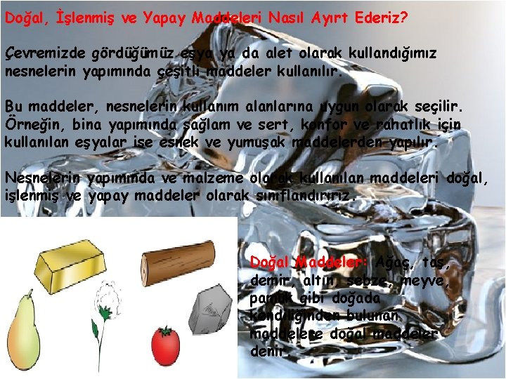 Doğal, İşlenmiş ve Yapay Maddeleri Nasıl Ayırt Ederiz? Çevremizde gördüğümüz eşya ya da alet