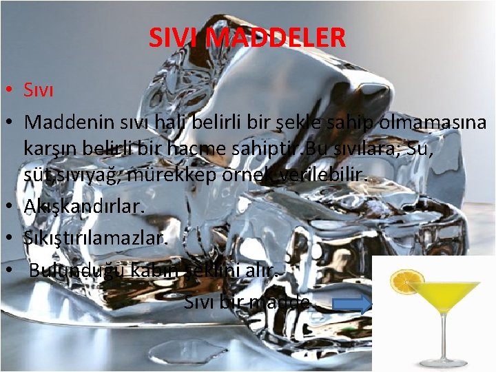 SIVI MADDELER • Sıvı • Maddenin sıvı hali belirli bir şekle sahip olmamasına karşın