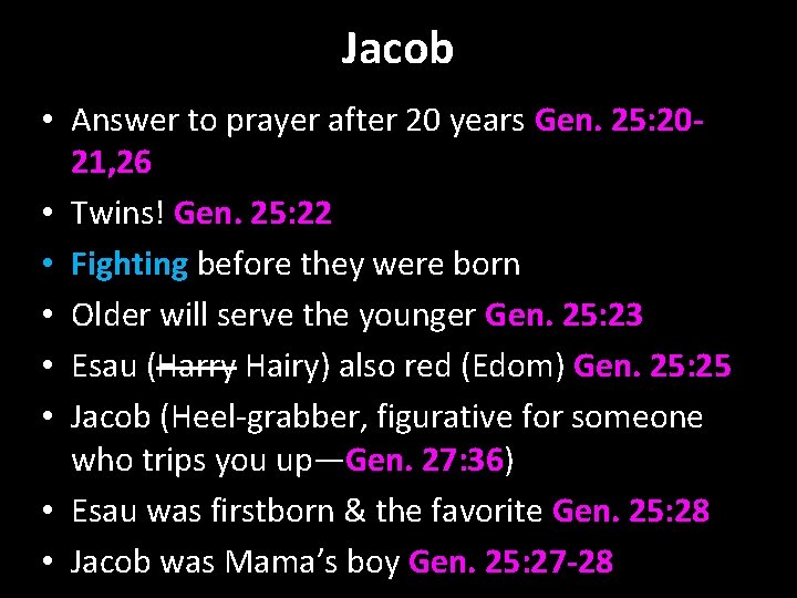 Jacob • Answer to prayer after 20 years Gen. 25: 2021, 26 • Twins!