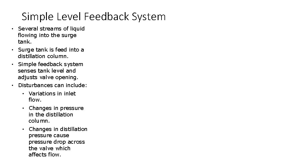 Simple Level Feedback System • Several streams of liquid flowing into the surge tank. Simple Level Feedback System • Several streams of liquid flowing into the surge tank.