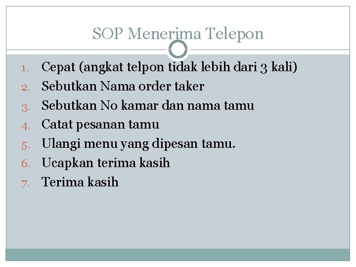 SOP Menerima Telepon 1. 2. 3. 4. 5. 6. 7. Cepat (angkat telpon tidak