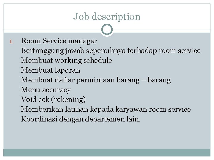 Job description 1. Room Service manager Bertanggung jawab sepenuhnya terhadap room service Membuat working