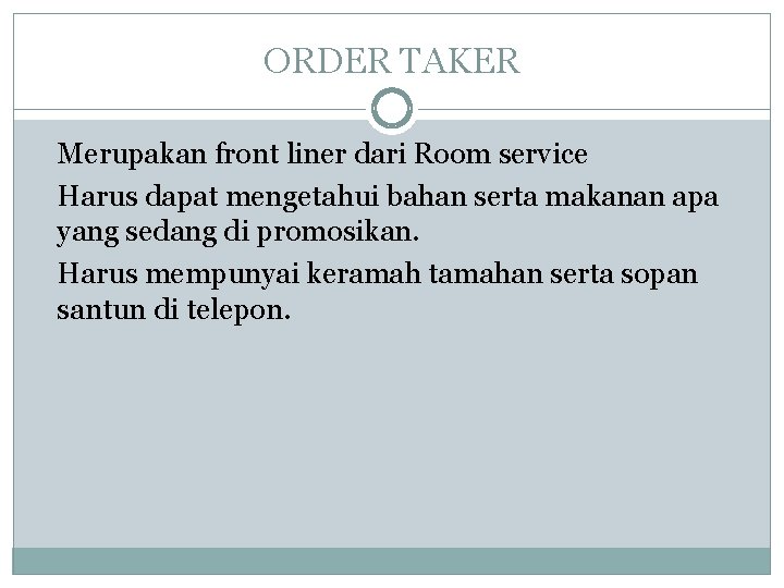 ORDER TAKER Merupakan front liner dari Room service Harus dapat mengetahui bahan serta makanan