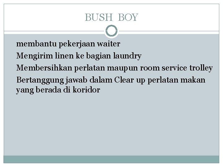 BUSH BOY membantu pekerjaan waiter Mengirim linen ke bagian laundry Membersihkan perlatan maupun room