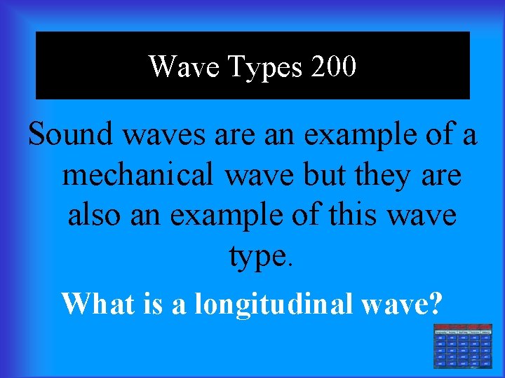 Wave Types 200 Sound waves are an example of a mechanical wave but they