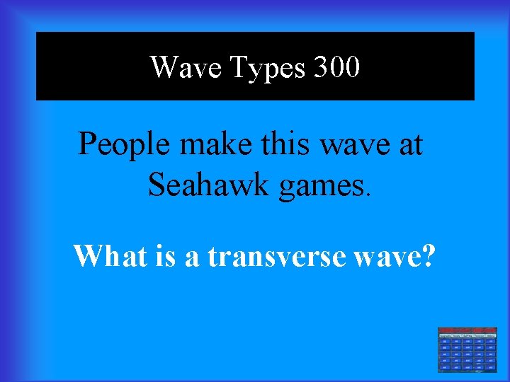 Wave Types 300 People make this wave at Seahawk games. What is a transverse