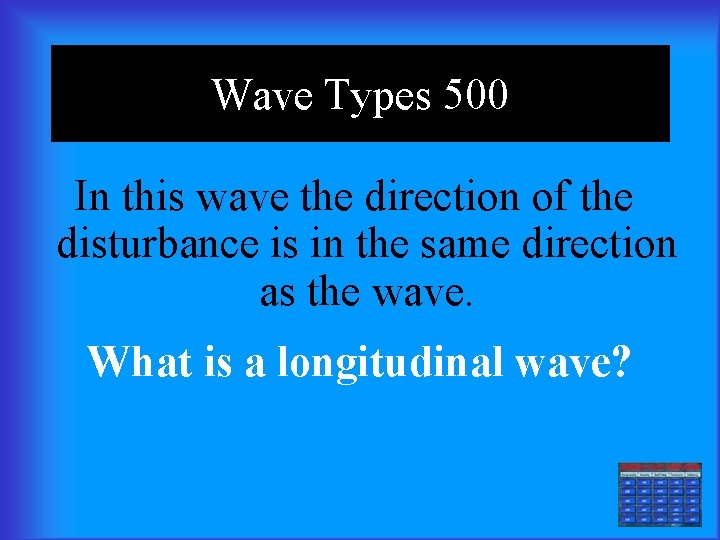 Wave Types 500 In this wave the direction of the disturbance is in the