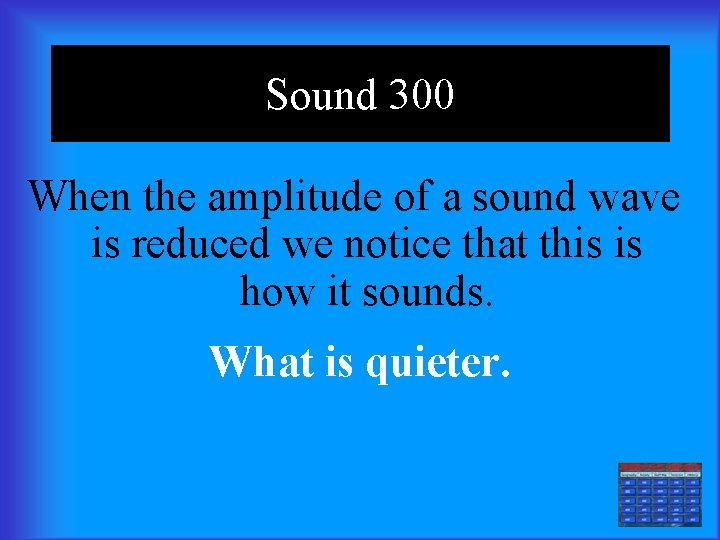 Sound 300 When the amplitude of a sound wave is reduced we notice that