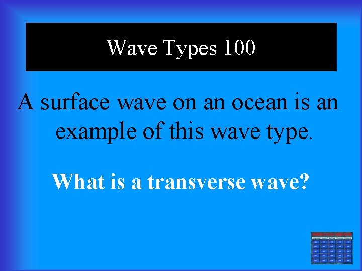 Wave Types 100 A surface wave on an ocean is an example of this