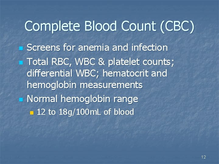 Complete Blood Count (CBC) n n n Screens for anemia and infection Total RBC,