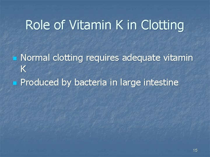 Role of Vitamin K in Clotting n n Normal clotting requires adequate vitamin K