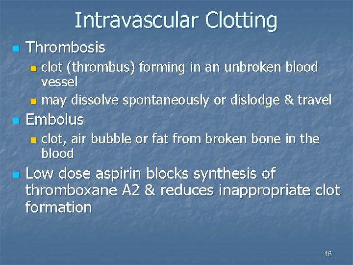 Intravascular Clotting n Thrombosis clot (thrombus) forming in an unbroken blood vessel n may