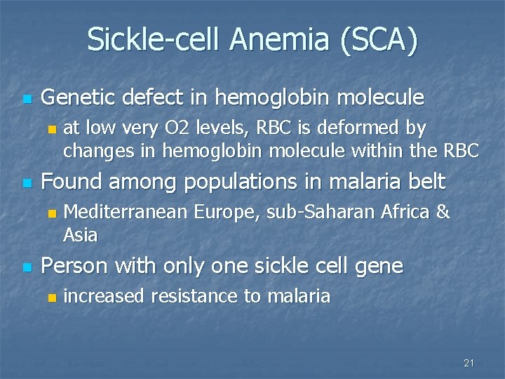 Sickle-cell Anemia (SCA) n Genetic defect in hemoglobin molecule n n Found among populations
