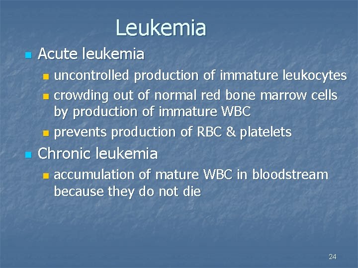 Leukemia n Acute leukemia uncontrolled production of immature leukocytes n crowding out of normal