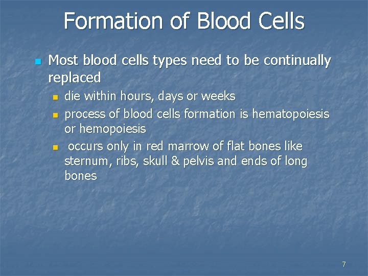 Formation of Blood Cells n Most blood cells types need to be continually replaced