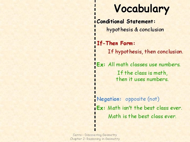 Vocabulary Conditional Statement: hypothesis & conclusion If-Then Form: If hypothesis, then conclusion. Ex: All