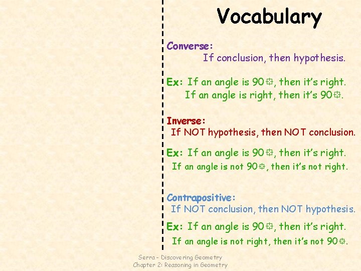Vocabulary Converse: If conclusion, then hypothesis. Ex: If an angle is 90 , then