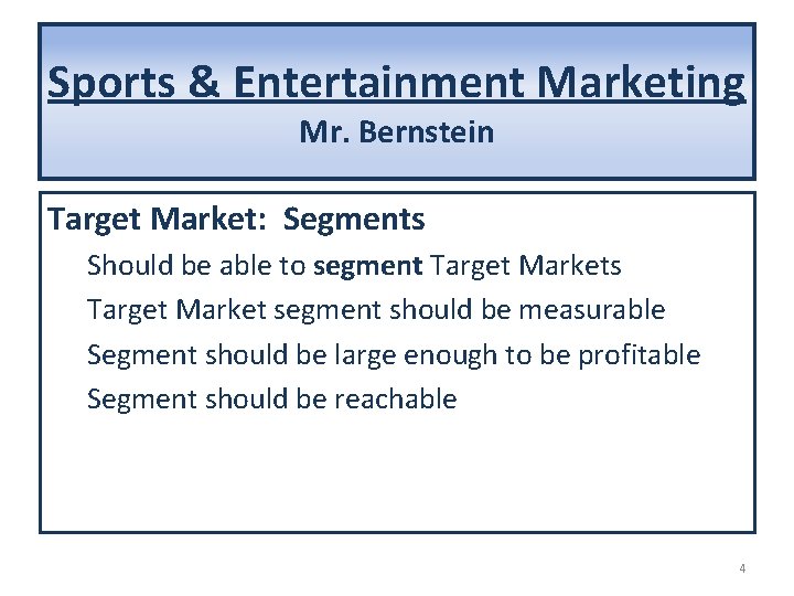 Sports & Entertainment Marketing Mr. Bernstein Target Market: Segments Should be able to segment