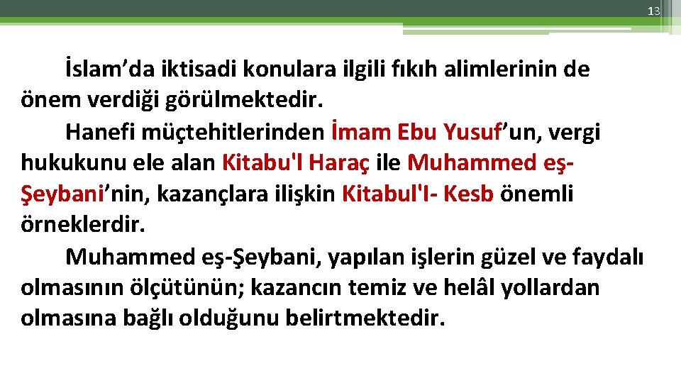 13 İslam’da iktisadi konulara ilgili fıkıh alimlerinin de önem verdiği görülmektedir. Hanefi müçtehitlerinden İmam