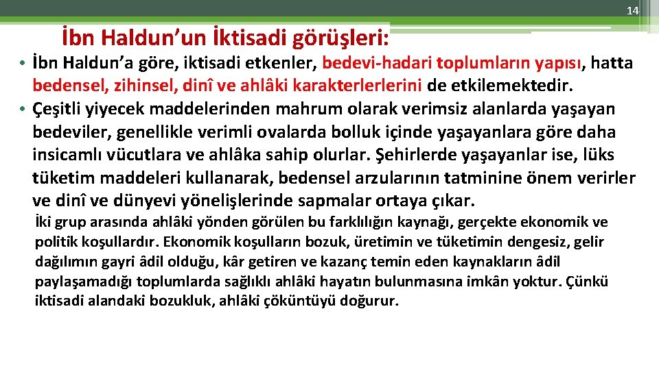 14 İbn Haldun’un İktisadi görüşleri: • İbn Haldun’a göre, iktisadi etkenler, bedevi-hadari toplumların yapısı,