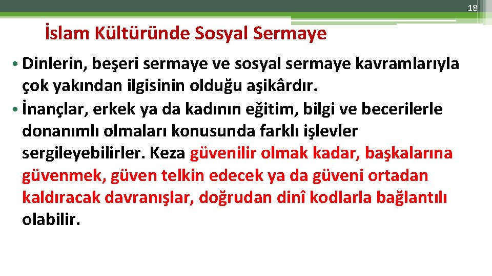 18 İslam Kültüründe Sosyal Sermaye • Dinlerin, beşeri sermaye ve sosyal sermaye kavramlarıyla çok