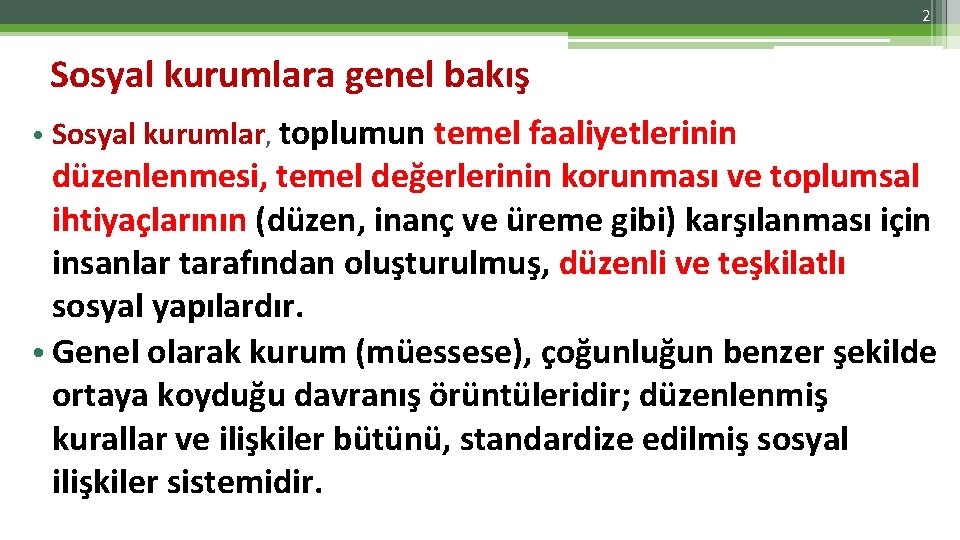 2 Sosyal kurumlara genel bakış • Sosyal kurumlar, toplumun temel faaliyetlerinin düzenlenmesi, temel değerlerinin