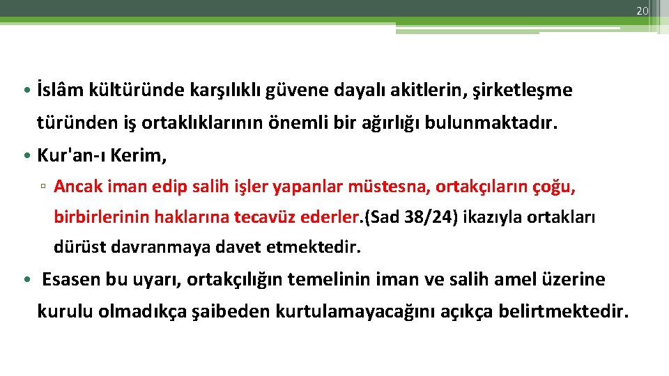 20 • İslâm kültüründe karşılıklı güvene dayalı akitlerin, şirketleşme türünden iş ortaklıklarının önemli bir