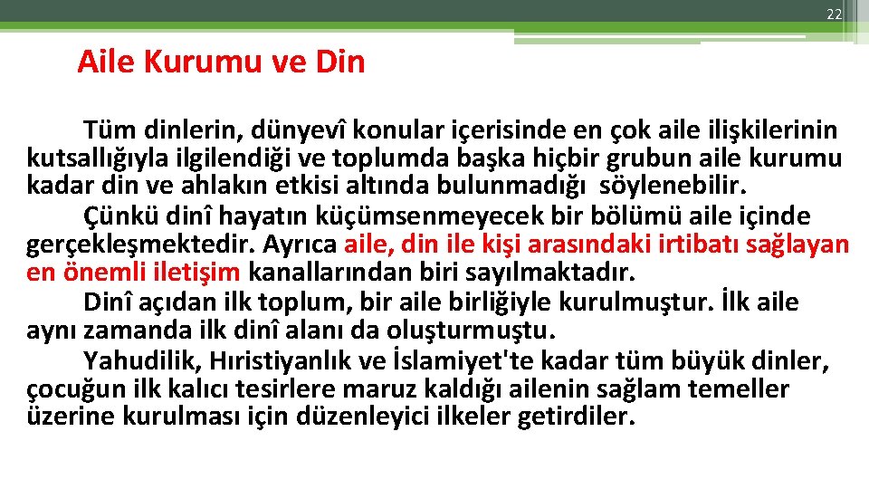 22 Aile Kurumu ve Din Tüm dinlerin, dünyevî konular içerisinde en çok aile ilişkilerinin