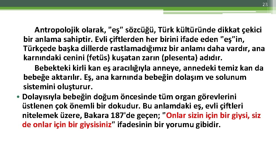 23 Antropolojik olarak, "eş" sözcüğü, Türk kültüründe dikkat çekici bir anlama sahiptir. Evli çiftlerden