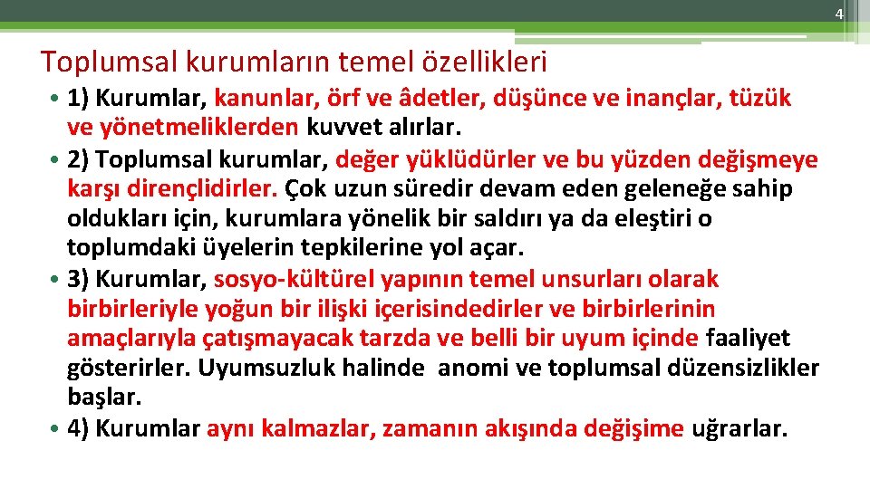 4 Toplumsal kurumların temel özellikleri • 1) Kurumlar, kanunlar, örf ve âdetler, düşünce ve