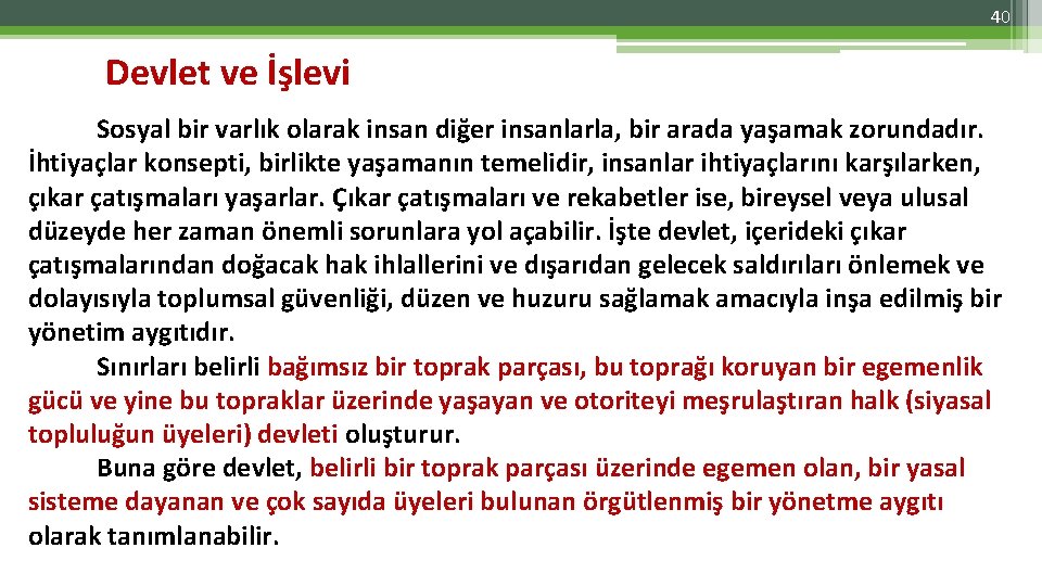 40 Devlet ve İşlevi Sosyal bir varlık olarak insan diğer insanlarla, bir arada yaşamak