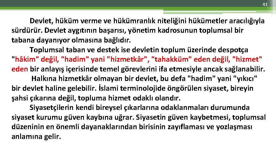 41 Devlet, hüküm verme ve hükümranlık niteliğini hükümetler aracılığıyla sürdürür. Devlet aygıtının başarısı, yönetim