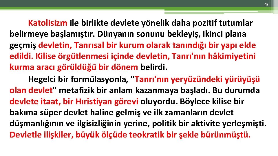 46 Katolisizm ile birlikte devlete yönelik daha pozitif tutumlar belirmeye başlamıştır. Dünyanın sonunu bekleyiş,