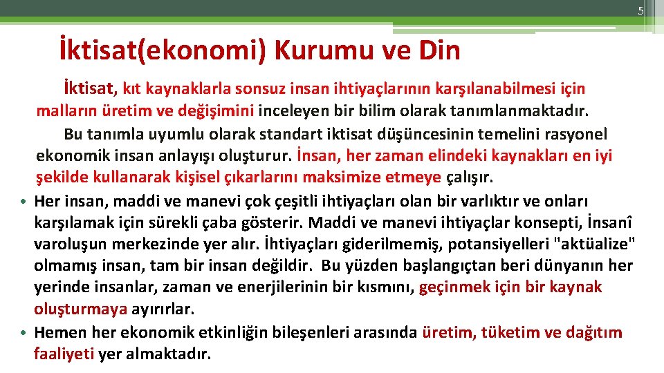 5 İktisat(ekonomi) Kurumu ve Din İktisat, kıt kaynaklarla sonsuz insan ihtiyaçlarının karşılanabilmesi için malların