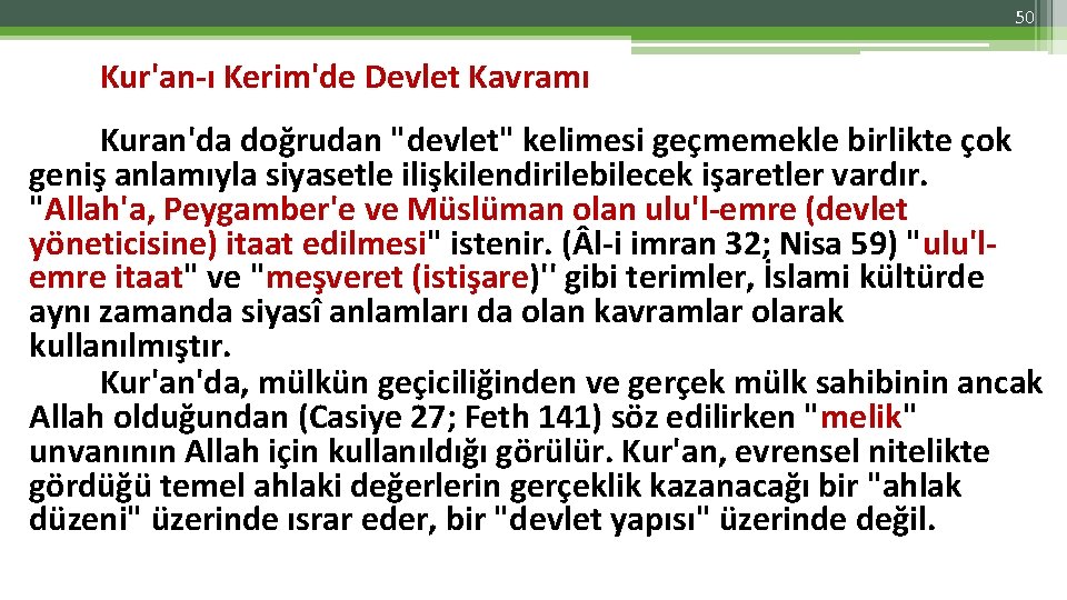 50 Kur'an-ı Kerim'de Devlet Kavramı Kuran'da doğrudan "devlet" kelimesi geçmemekle birlikte çok geniş anlamıyla