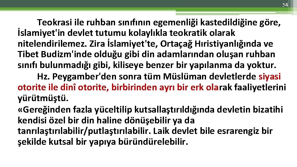 54 Teokrasi ile ruhban sınıfının egemenliği kastedildiğine göre, İslamiyet'in devlet tutumu kolaylıkla teokratik olarak