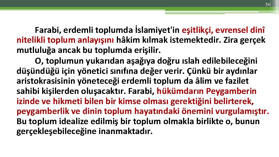 56 Farabi, erdemli toplumda İslamiyet'in eşitlikçi, evrensel dinî nitelikli toplum anlayışını hâkim kılmak istemektedir.