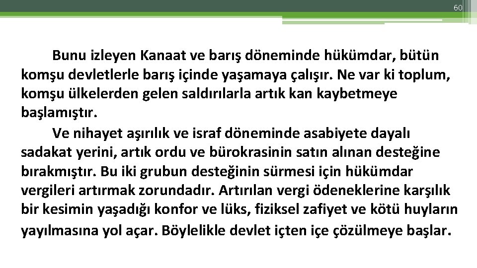 60 Bunu izleyen Kanaat ve barış döneminde hükümdar, bütün komşu devletlerle barış içinde yaşamaya