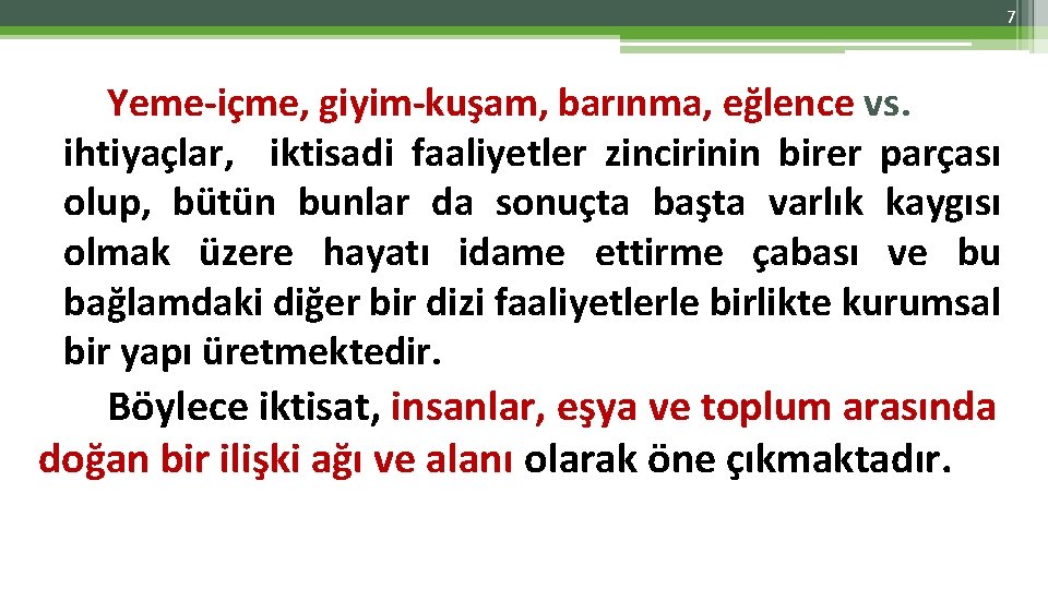 7 Yeme-içme, giyim-kuşam, barınma, eğlence vs. ihtiyaçlar, iktisadi faaliyetler zincirinin birer parçası olup, bütün