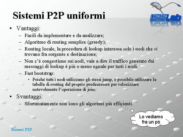 Sistemi P 2 P uniformi • Vantaggi: – Facili da implementare e da analizzare;
