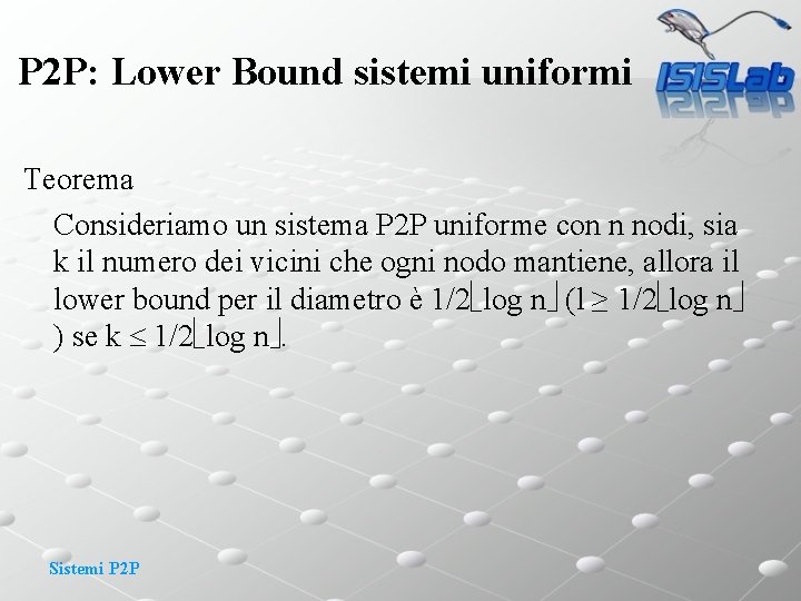 P 2 P: Lower Bound sistemi uniformi Teorema Consideriamo un sistema P 2 P