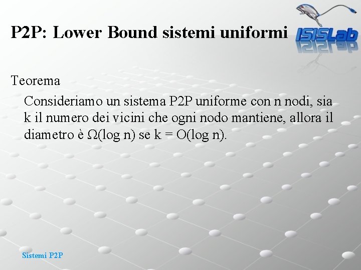 P 2 P: Lower Bound sistemi uniformi Teorema Consideriamo un sistema P 2 P