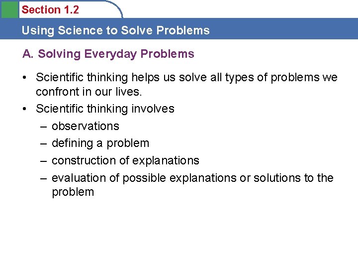 Section 1. 2 Using Science to Solve Problems A. Solving Everyday Problems • Scientific