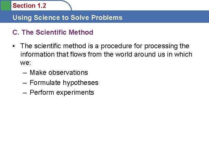 Section 1. 2 Using Science to Solve Problems C. The Scientific Method • The