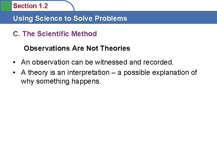 Section 1. 2 Using Science to Solve Problems C. The Scientific Method Observations Are
