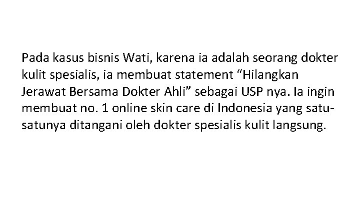 Pada kasus bisnis Wati, karena ia adalah seorang dokter kulit spesialis, ia membuat statement