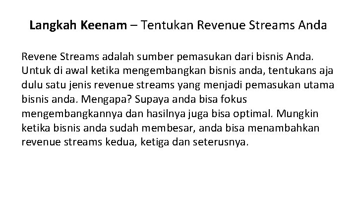 Langkah Keenam – Tentukan Revenue Streams Anda Revene Streams adalah sumber pemasukan dari bisnis