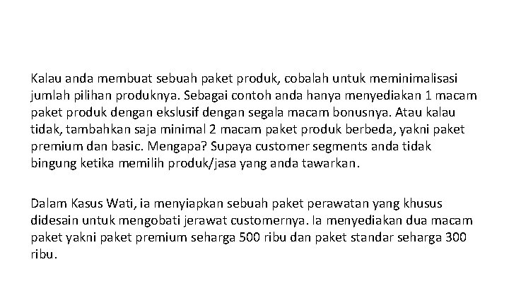 Kalau anda membuat sebuah paket produk, cobalah untuk meminimalisasi jumlah pilihan produknya. Sebagai contoh